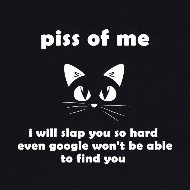 funny cat piss of me i will slap you so hard even google won't be able to find you by flooky